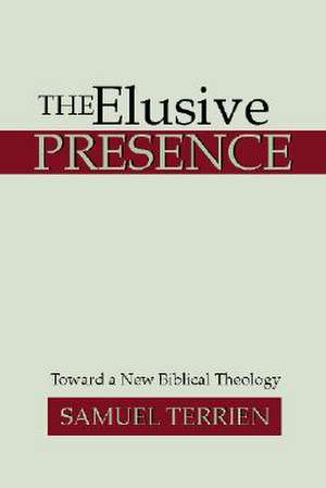 The Elusive Presence: Toward a New Biblical Theology de Samuel Terrien