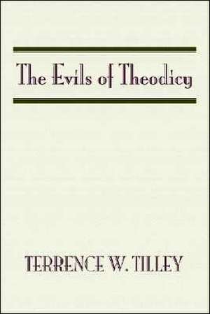 The Evils of Theodicy de Terrence W. Tilley