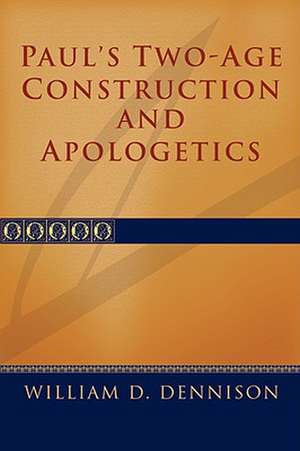 Paul's Two-Age Construction and Apologetics de Wilam A. Dennison