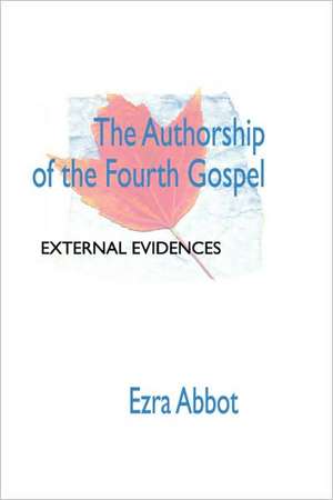 Authorship of the Fourth Gospel de Edwin Abbott Abbott