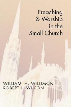 Preaching and Worship in the Small Church de William H. Willimon