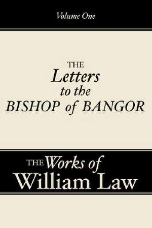 Three Letters to the Bishop of Bangor de William Law