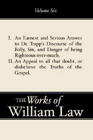 An Earnest and Serious Answer to Dr. Trapp's Discourse; An Appe Al to All Who Doubt the Truths of the Gospel de William Law