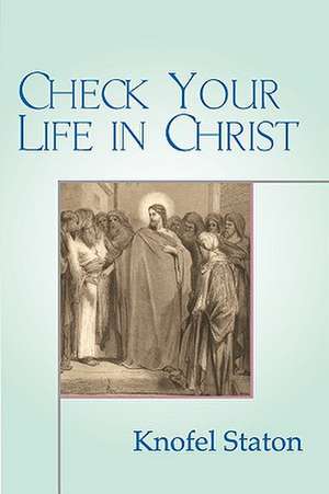 Check Your Life in Christ de Knofel Staton