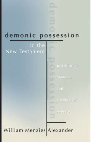 Demonic Possession in the New Testament de William M. Alexander