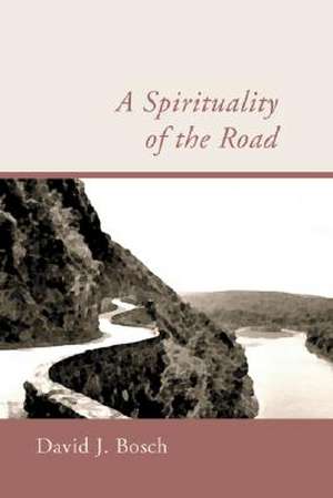 Spirituality of the Road de David J. Bosch