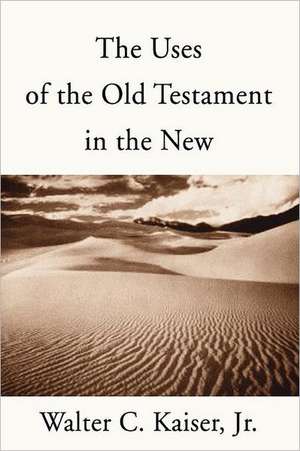 Uses of the Old Testament in the New de Jr. Kaiser, Walter C.