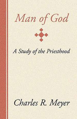 Man of God: A Study of the Priesthood de Charles R. Meyer