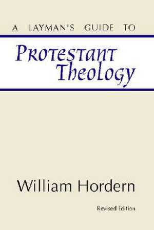 A Layman's Guide to Protestant Theology de William E. Hordern