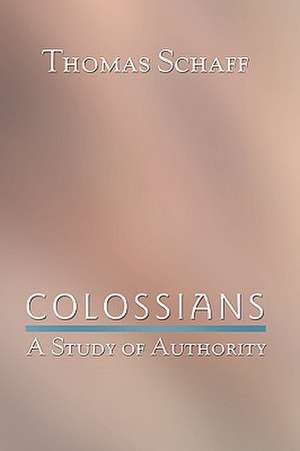 Colossians: A Study of Authority de Thomas Schaff