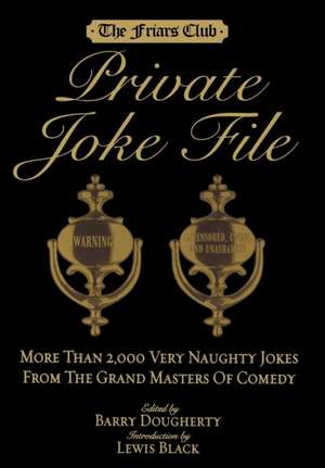 Friars Club Private Joke File: More Than 2,000 Very Naughty Jokes from the Grand Masters of Comedy de Barry Dougherty