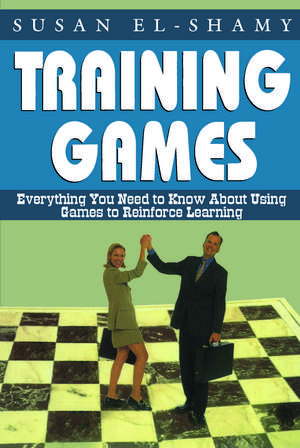 Training Games: Everything You Need to Know About Using Games to Reinforce Learning de Susan El-Shamy