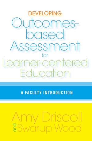 Developing Outcomes-Based Assessment for Learner-Centered Education: A Faculty Introduction de Amy Driscoll