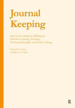 Journal Keeping: How to Use Reflective Writing for Learning, Teaching, Professional Insight and Positive Change de Dannelle D. Stevens