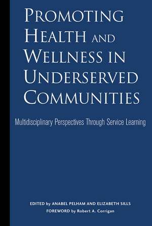 Promoting Health and Wellness in Underserved Communities: Multidisciplinary Perspectives Through Service Learning de Anabel Pelham