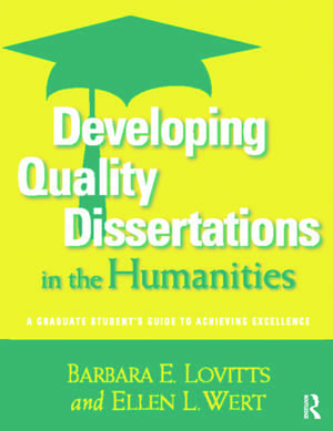 Developing Quality Dissertations in the Humanities: A Graduate Student's Guide to Achieving Excellence de Barbara E. Lovitts