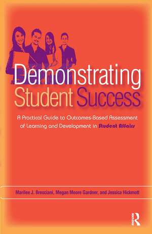 Demonstrating Student Success: A Practical Guide to Outcomes-Based Assessment of Learning and Development in Student Affairs de Megan Moore Gardner