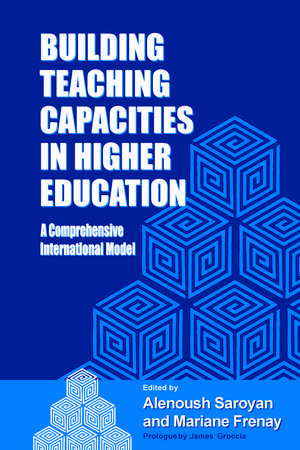 Building Teaching Capacities in Higher Education: A Comprehensive International Model de Alenoush Saroyan