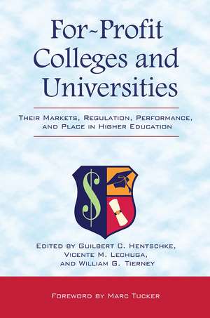 For-Profit Colleges and Universities: Their Markets, Regulation, Performance, and Place in Higher Education de Guilbert C. Hentschke