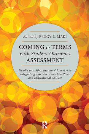 Coming to Terms with Student Outcomes Assessment: Faculty and Administrators’ Journeys to Integrating Assessment in Their Work and Institutional Culture de Peggy L. Maki