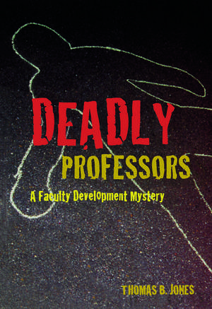 Deadly Professors: A Faculty Development Mystery de Thomas B. Jones