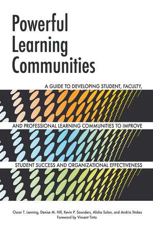 Powerful Learning Communities: A Guide to Developing Student, Faculty, and Professional Learning Communities to Improve Student Success and Organizational Effectiveness de Oscar T. Lenning