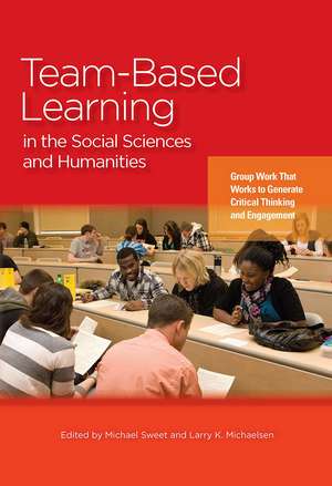 Team-Based Learning in the Social Sciences and Humanities: Group Work that Works to Generate Critical Thinking and Engagement de Michael Sweet