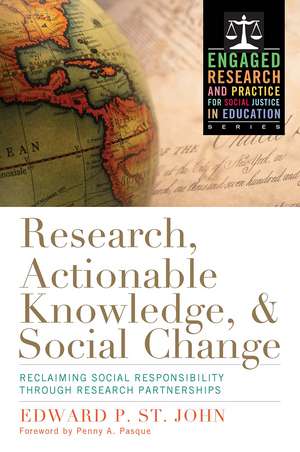 Research, Actionable Knowledge, and Social Change: Reclaiming Social Responsibility Through Research Partnerships de Edward P. St. John