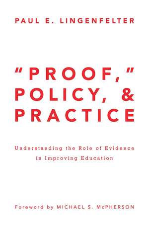 "Proof," Policy, and Practice: Understanding the Role of Evidence in Improving Education de Paul E. Lingenfelter