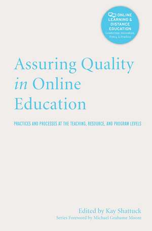 Assuring Quality in Online Education: Practices and Processes at the Teaching, Resource, and Program Levels de Kay Shattuck