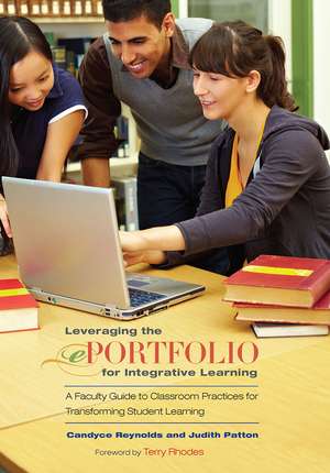 Leveraging the ePortfolio for Integrative Learning: A Faculty Guide to Classroom Practices for Transforming Student Learning de Candyce Reynolds