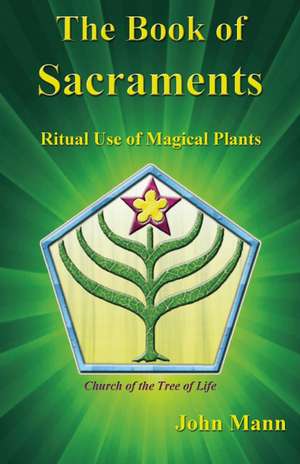 The Book of Sacraments: Ritual Use of Magical Plants de John Mann