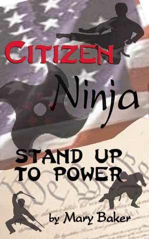 Citizen Ninja: Stand Up to Power de Mary Baker