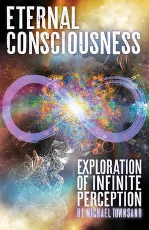 Eternal Consciousness de Michael Townsand