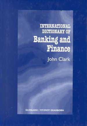 International Dictionary of Banking and Finance de John Clark