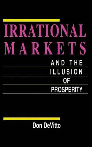 Irrational Markets and the Illusion of Prosperity de Don DeVitto