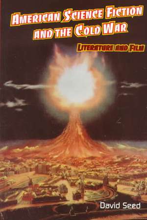 American Science Fiction and the Cold War: Literature and Film de David Seed