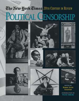 The New York Times Twentieth Century in Review: Political Censorship de Robert Goldstein