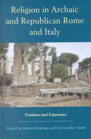 Religion in Archaic and Republican Rome and Italy: Evidence and Experience de Edward Bispham