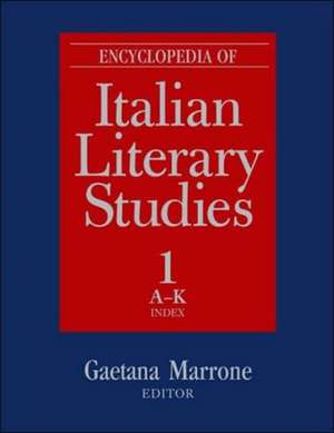 Encyclopedia of Italian Literary Studies de Gaetana Marrone