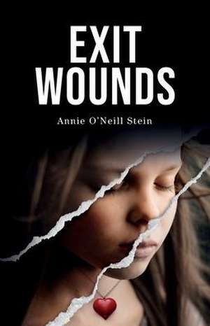 Exit Wounds de Annie O'Neill Stein