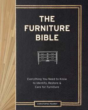 The Furniture Bible: Everything You Need to Know to Identify, Restore & Care for Furniture de Christophe Pourny