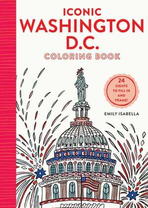 Iconic Washington D.C. Coloring Book de Emily Isabella