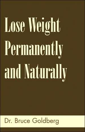 Lose Weight Permanently and Naturally: A Fifth Dimension Odyssey de Bruce Goldberg