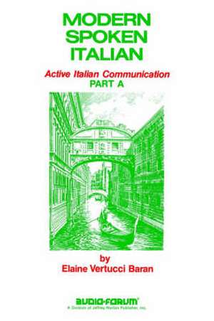 Modern Spoken Italian Part a: Active Italian Communication de Elaine V. Baran