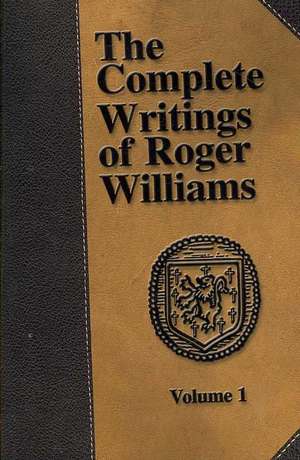 The Complete Writings of Roger Williams - Volume 1 de Roger Williams