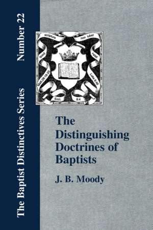 The Distinguishing Doctrines of Baptists: A New Testament Study. de J. B. Moody