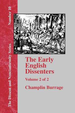 The Early English Dissenters, Volume II: In the Light of Recent Research (1550-1641). Illustrative Documents de Champlin Burrage