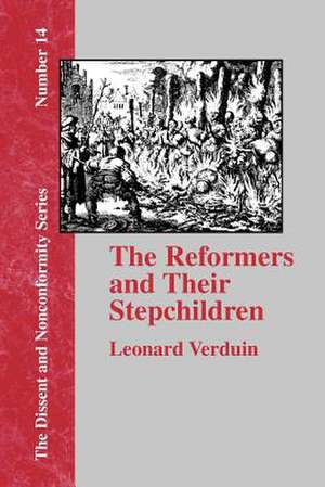 The Reformers and Their Stepchildren de Leonard Verduin