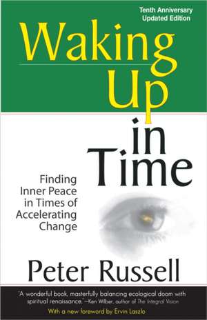 Waking Up in Time: Finding Inner Peace in Times of Accelerating Change de Peter Russell